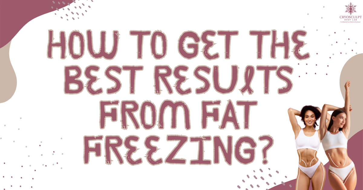 Maximizing Your CryoSculpt Body Lab Results: A Guide to Getting the Most Out of Fat Freezing