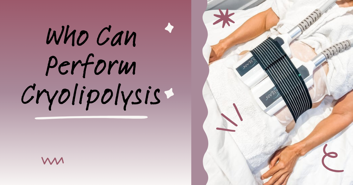 Who Should Be Operating Your Cryolipolysis Treatment?