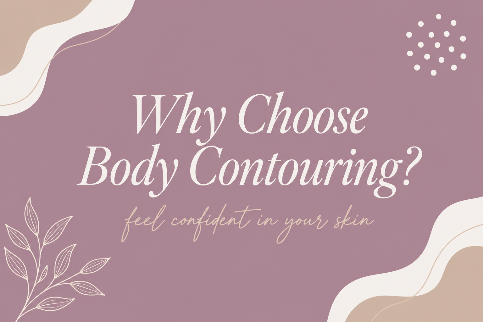 Why Choose Body Contouring?